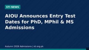 AIOU entry test dates for PhD, MPhil and MS admissions Autumn 2026