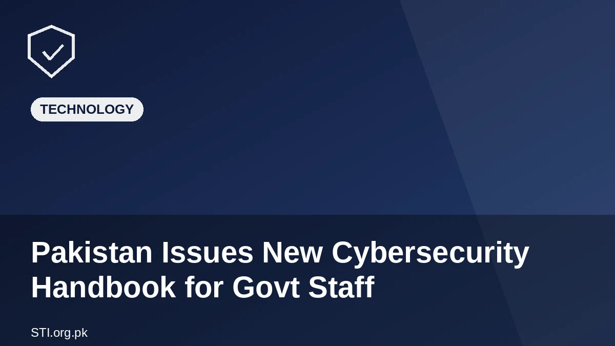 Pakistan Issues New Cybersecurity Handbook for Govt Staff Pakistan Issues New Cybersecurity Handbook for Govt Staff
