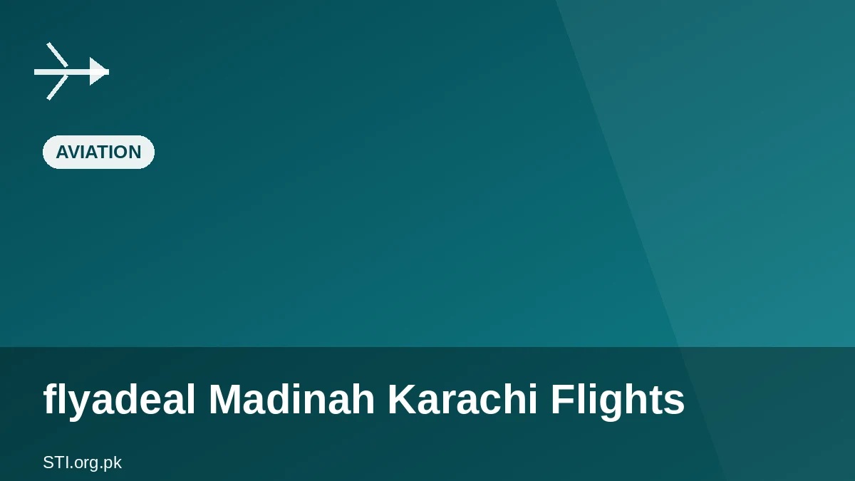 flyadeal Launches Madinah-Karachi Flights, Pakistan Routes Hit 7