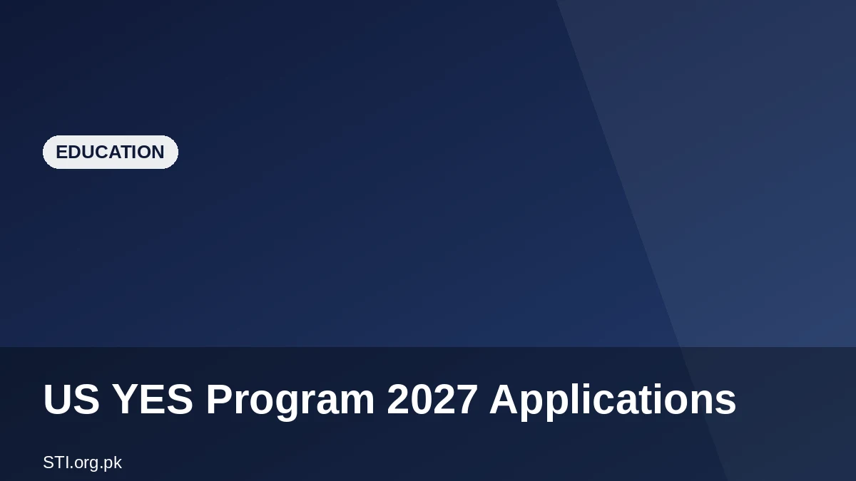 US YES Program 2027 Applications Open for Pakistani Students